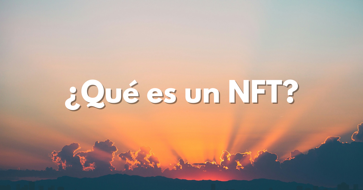 ¿Qué es un NFT?